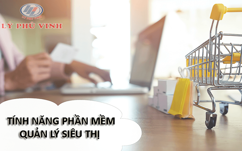 tính năng phần mềm quản lý siêu thị